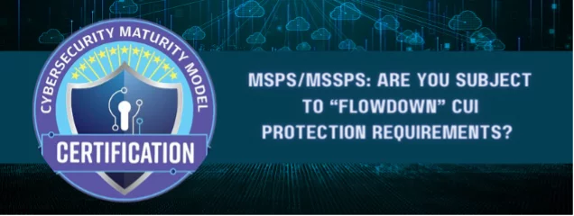 the question 'MSPS/MSSPS: are you subject to 'flowdown' cui protection requirements?' featured next to a 'cybersecurity maturity model certification' badge