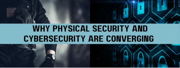 the text 'why physical security and cybersecurity are converging' with a background of a officer's torso and illustrated locks