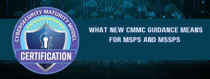 the question 'what new CMMC guidance means for MSPS and MSSPS' featured near to a 'cybersecurity maturity model certification' badge