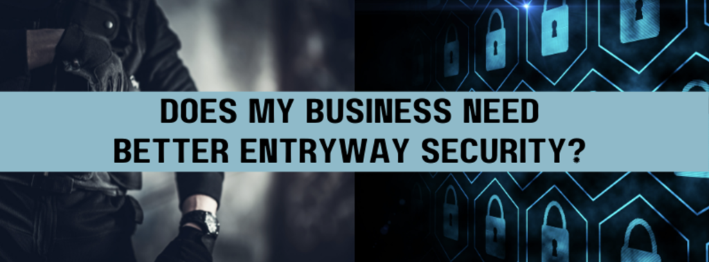 a banner that says does my business need better entryway security