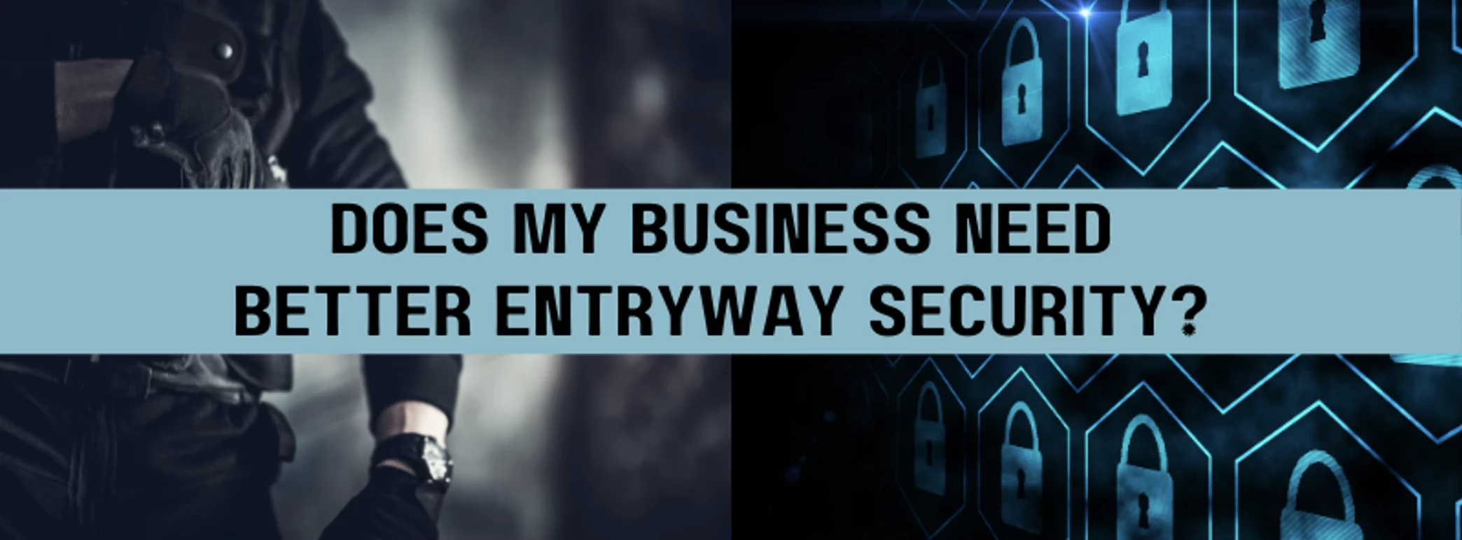 a banner that says does my business need better entryway security