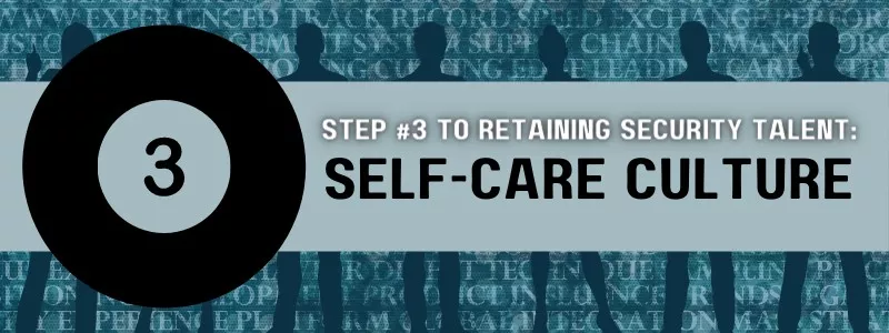 step #3 to retaining security talent: self-care culture