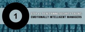 Step 1 to Retaining Security Talent Emotionally Intelligent Managers