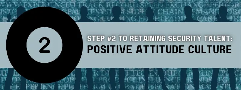 text for step #2 to retaining security talent: 'positive attitude culture' with a background of individual's outlines and various words