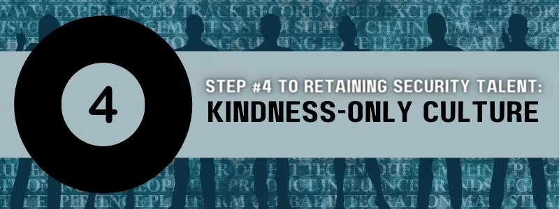 Step 4 to Retaining Security Talent Kindness Only Culture