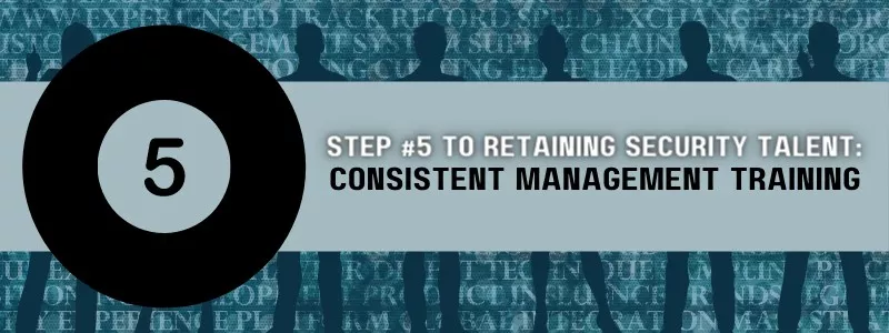 Banner explaining Step 5 to Retaining Security Talent Consistent Management Training