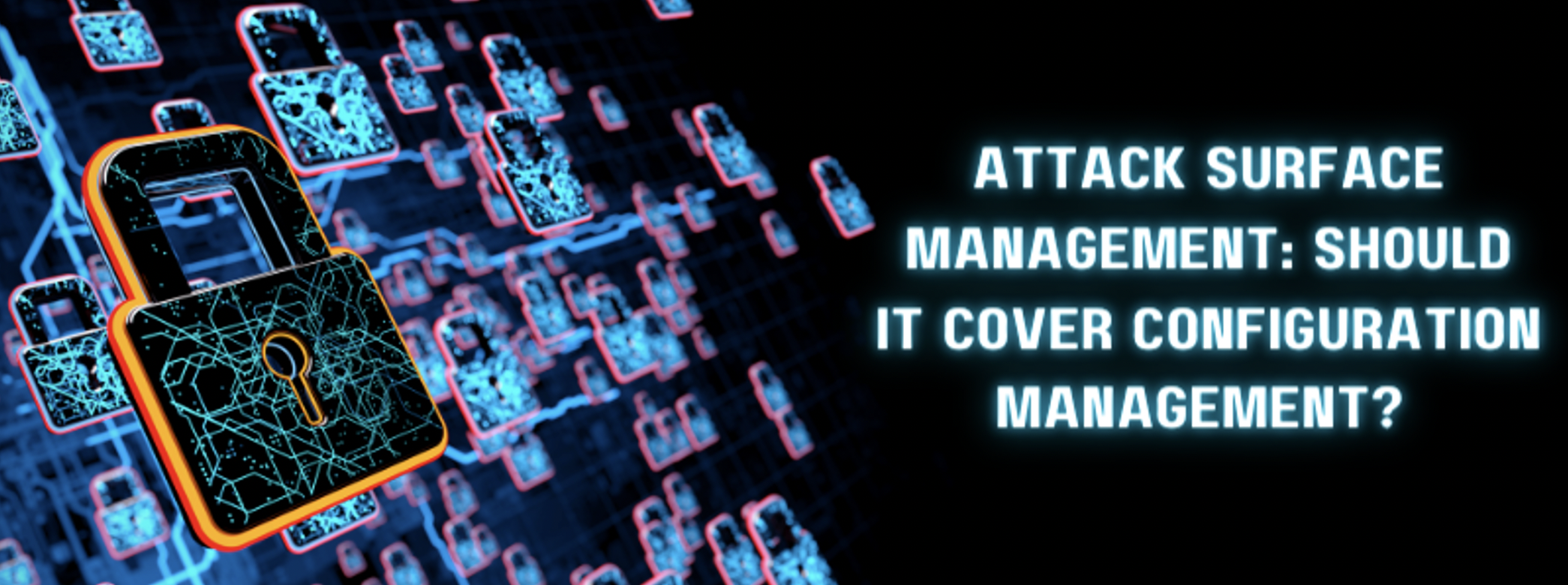 Attack Surface Management: Should It Cover Configuration Management?