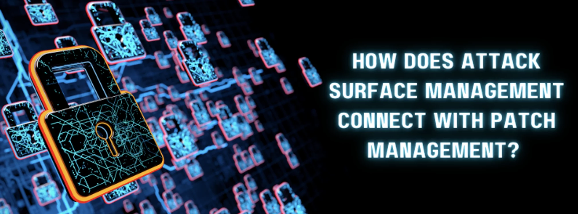a computer screen with a padlock and the words how does attack surface management connect with patch management