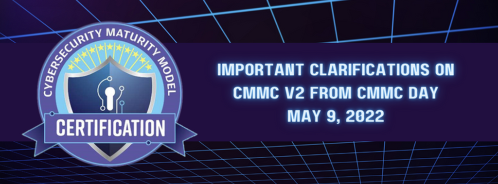 Important Clarifications on CMMC v2 from CMMC Day May 9, 2022