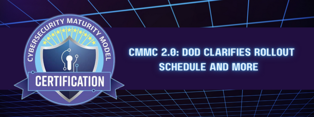 CMMC 2.0: DoD Clarifies Rollout Schedule and More