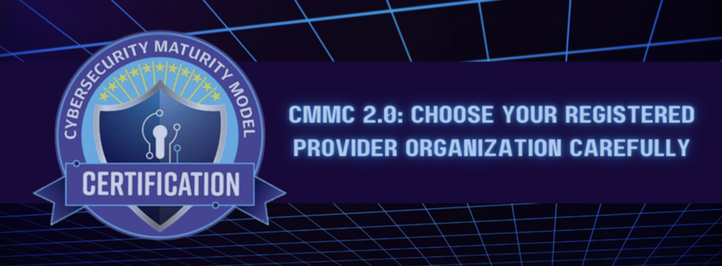 CMMC 2.0: Choose Your Registered Provider Organization Carefully