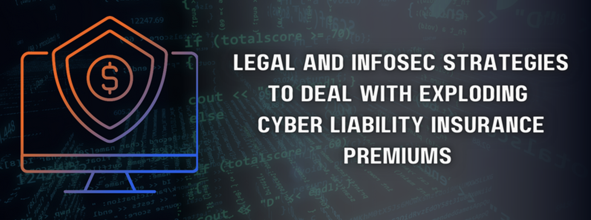 Legal and Infosec Strategies to Deal with Exploding Cyber Liability Insurance Premiums