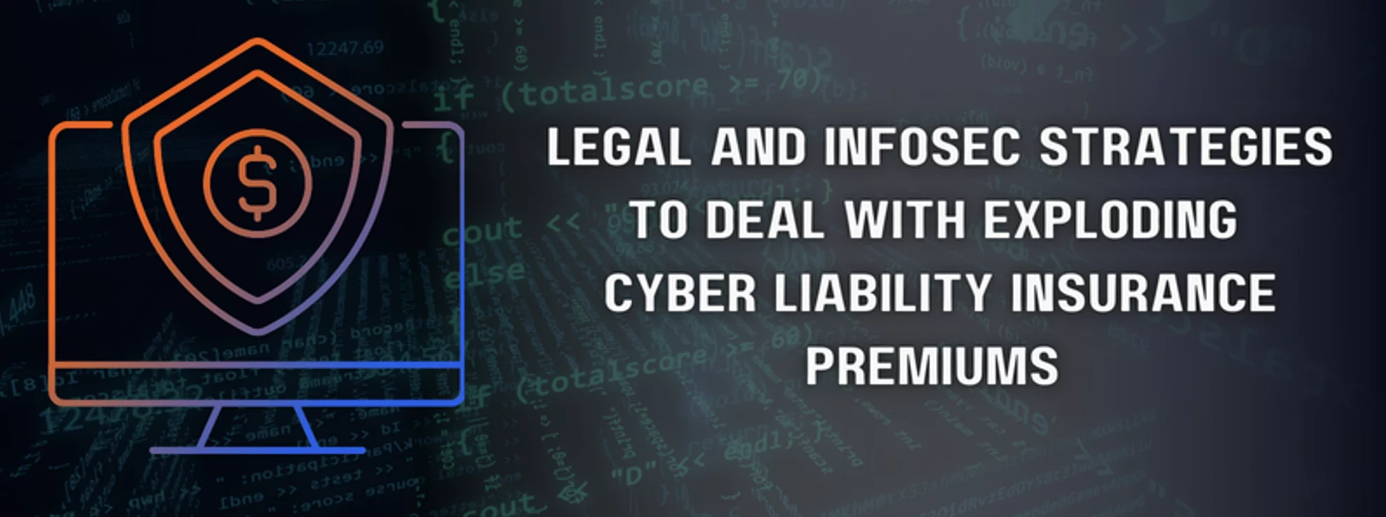 Banner explaining legal & infosec strategies to deal with cyber liability insurance premiums