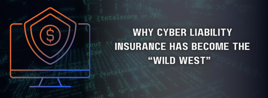 the text 'why cyber liability insurance has become the 'wild west'' featured next to a computer with a shield and money sign