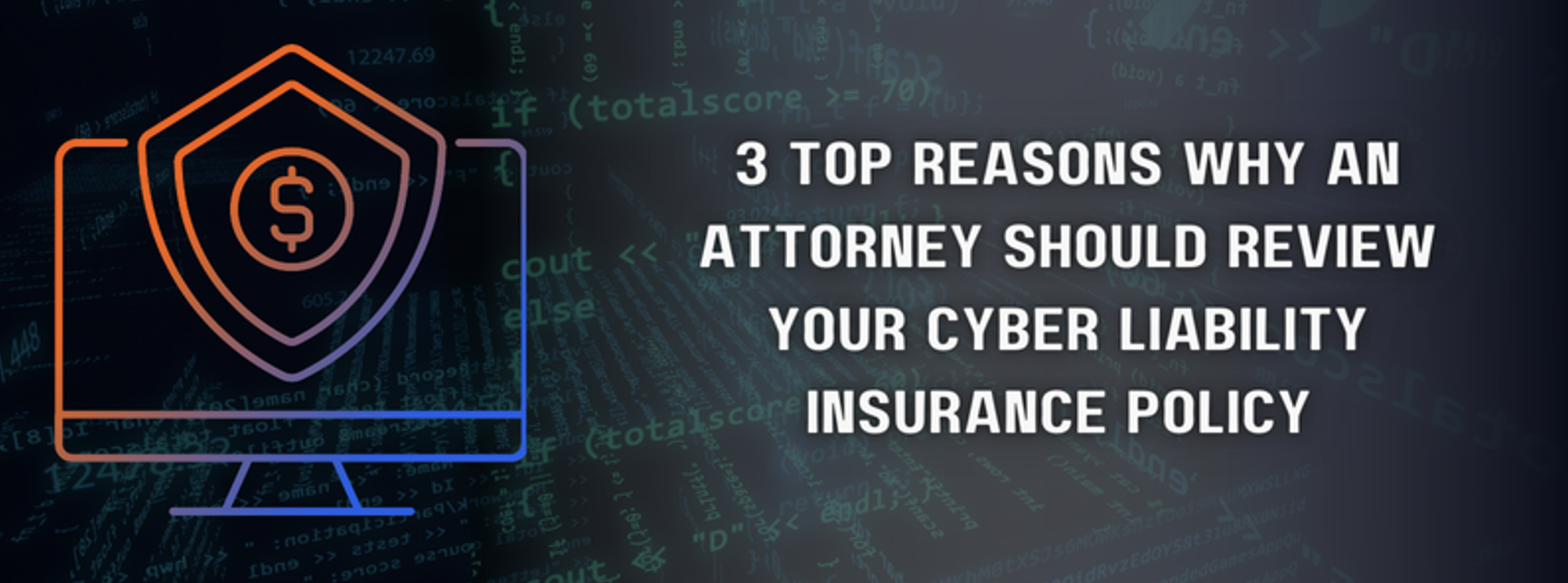 3 Top Reasons Why an Attorney Should Review Your Cyber Liability Insurance Policy