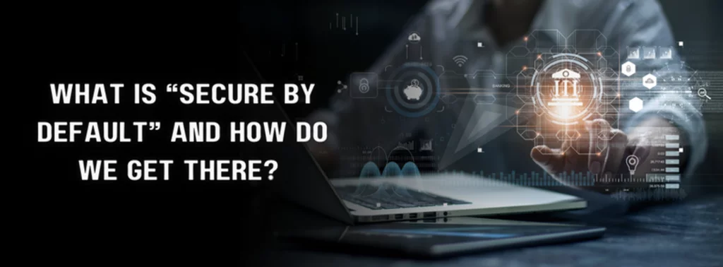 the question 'what is 'secure by default' and how do we get there?' with a index finger pointing towards an icon appearing from the computer in the background