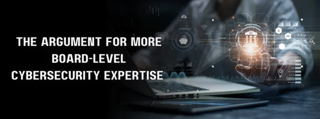 the text 'the argument for more board-level cybersecurity expertise' with an individual pointing their finger towards an icon in the background