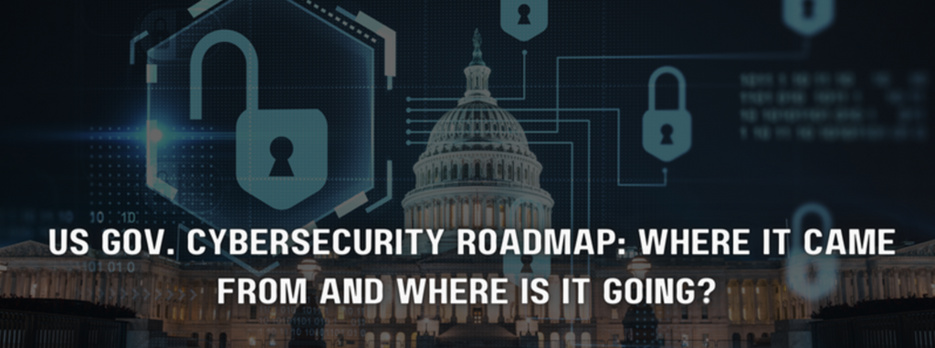 us gov. cybersecurity roadmap where it came from and where is it going