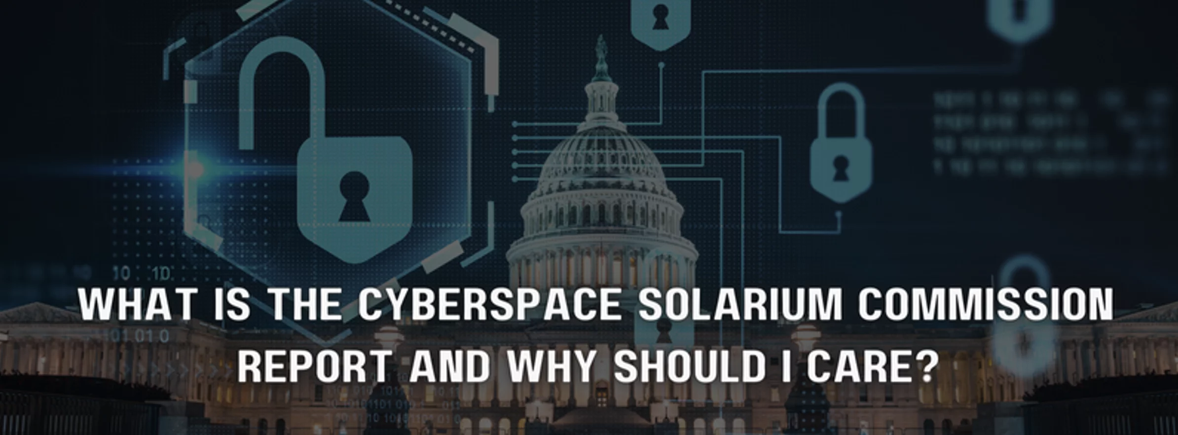 a cyberspace solarium commission report and why should i care
