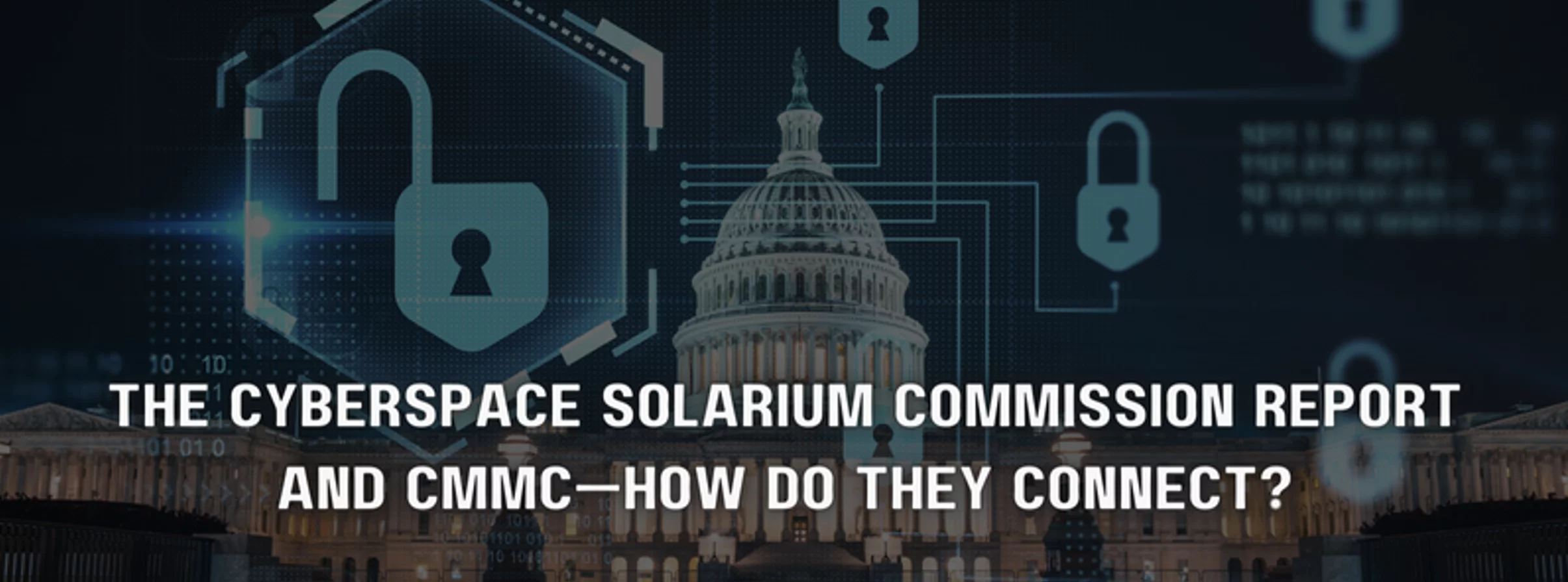 the question 'the cyberspace solarium commission report and CMMC-how do they connect?' with a background of locks and the white house