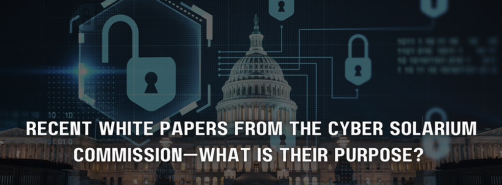 a poster that says recent white papers from the cyber solarium commission what is their purpose
