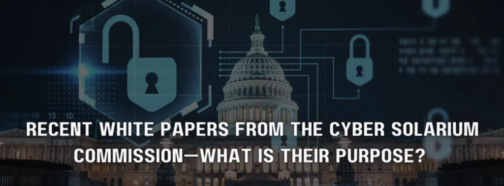 a poster that says recent white papers from the cyber solarium commission what is their purpose