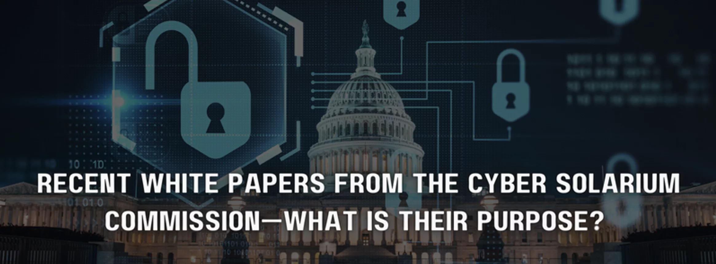 a poster that says recent white papers from the cyber solarium commission what is their purpose