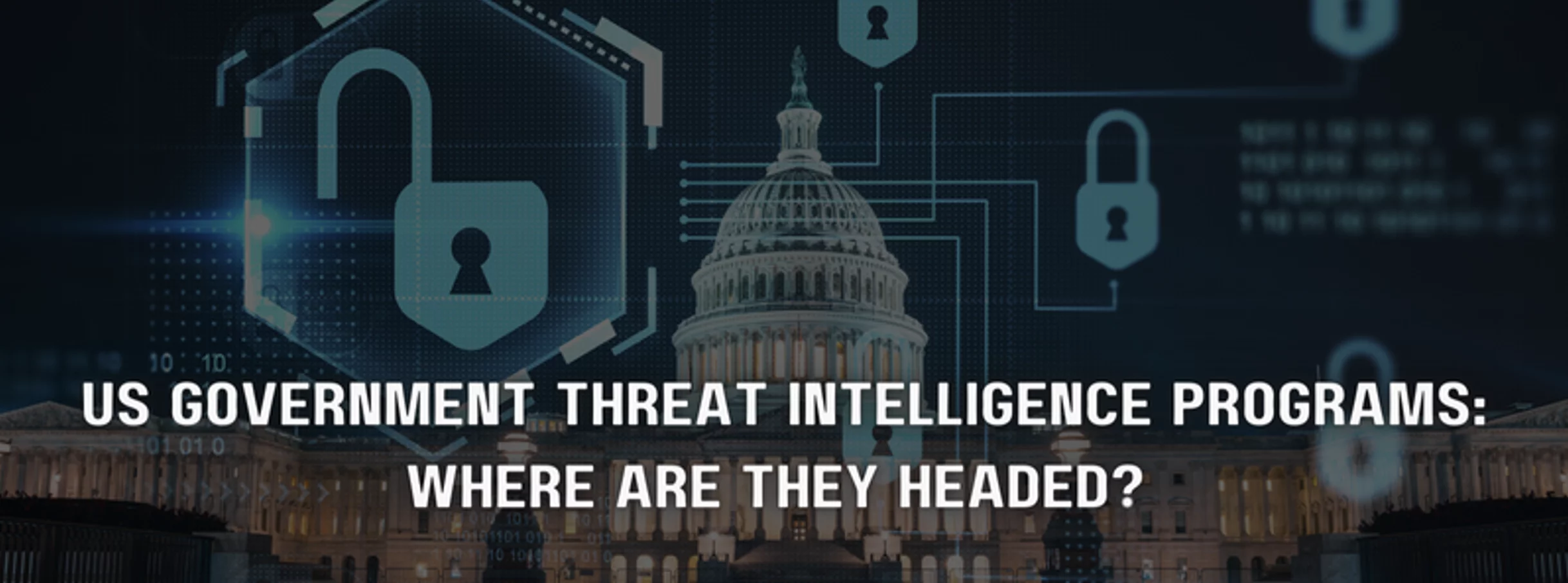 the question 'the us government threat intelligence programs: where are they headed?' with illustrated locks and the white house in the background