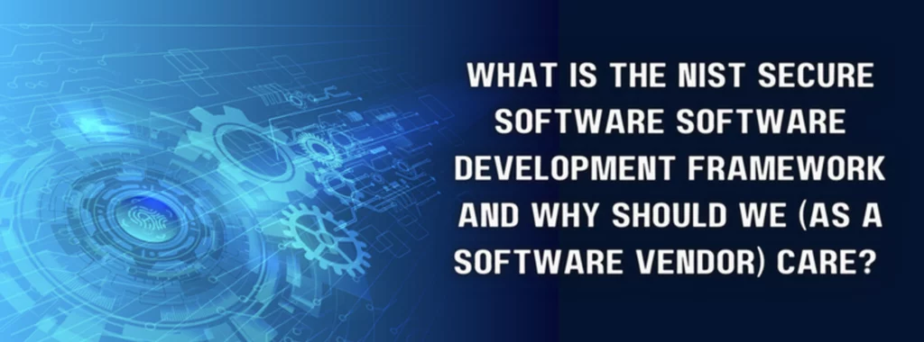 a blue background with the words what is the nist secure software software development framework and why should we ( as a software vendor ) care
