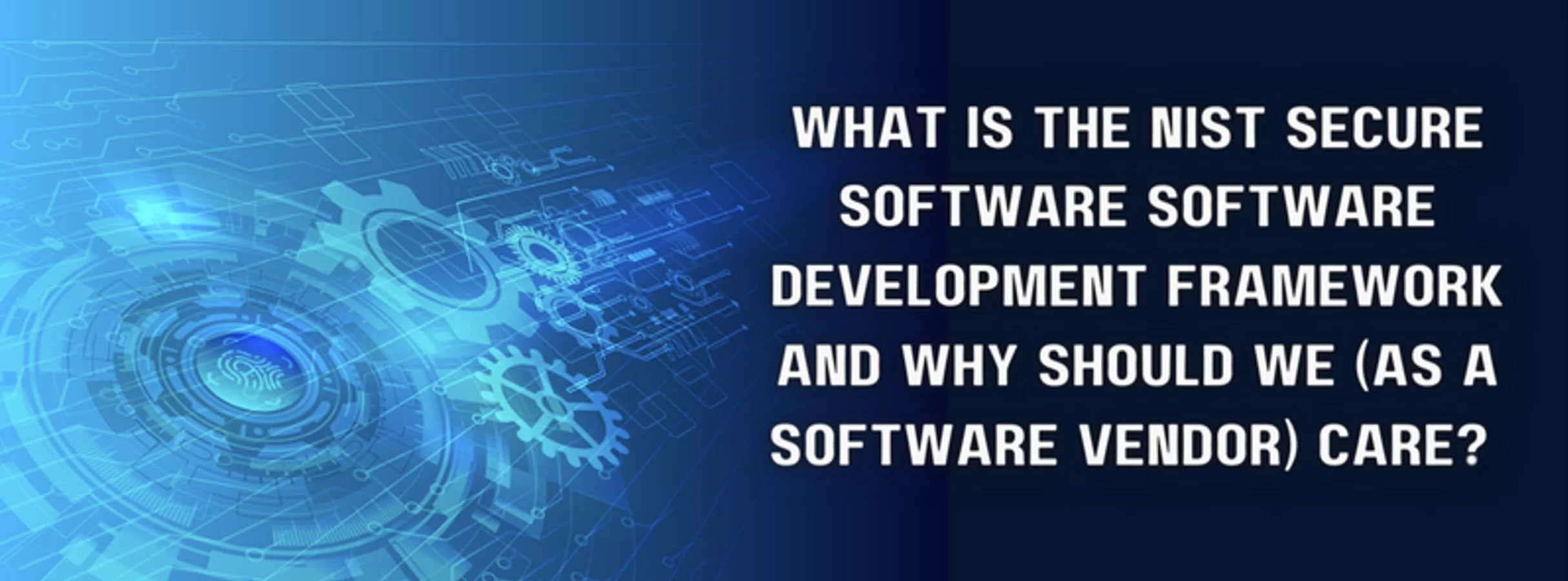 a blue background with the words what is the nist secure software software development framework and why should we ( as a software vendor ) care