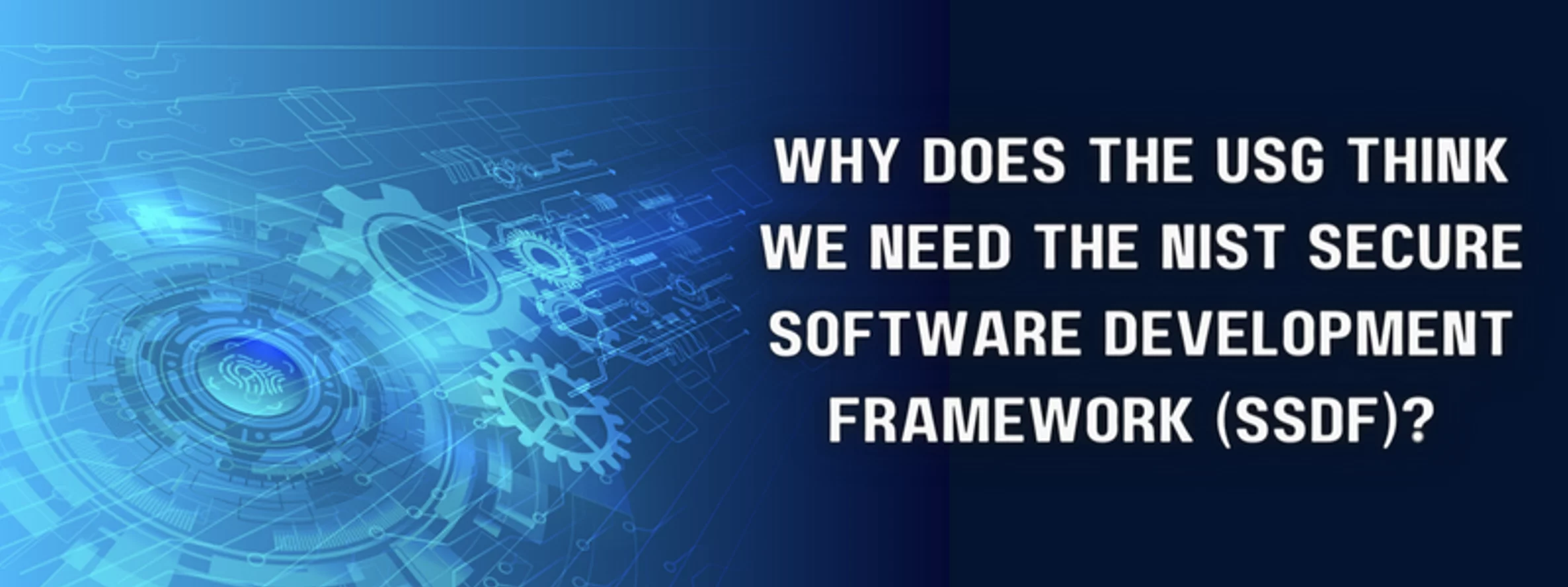 the question 'why does the USG think we need the NIST secure software development framework (SSDF)?' with blue gears featured in the background