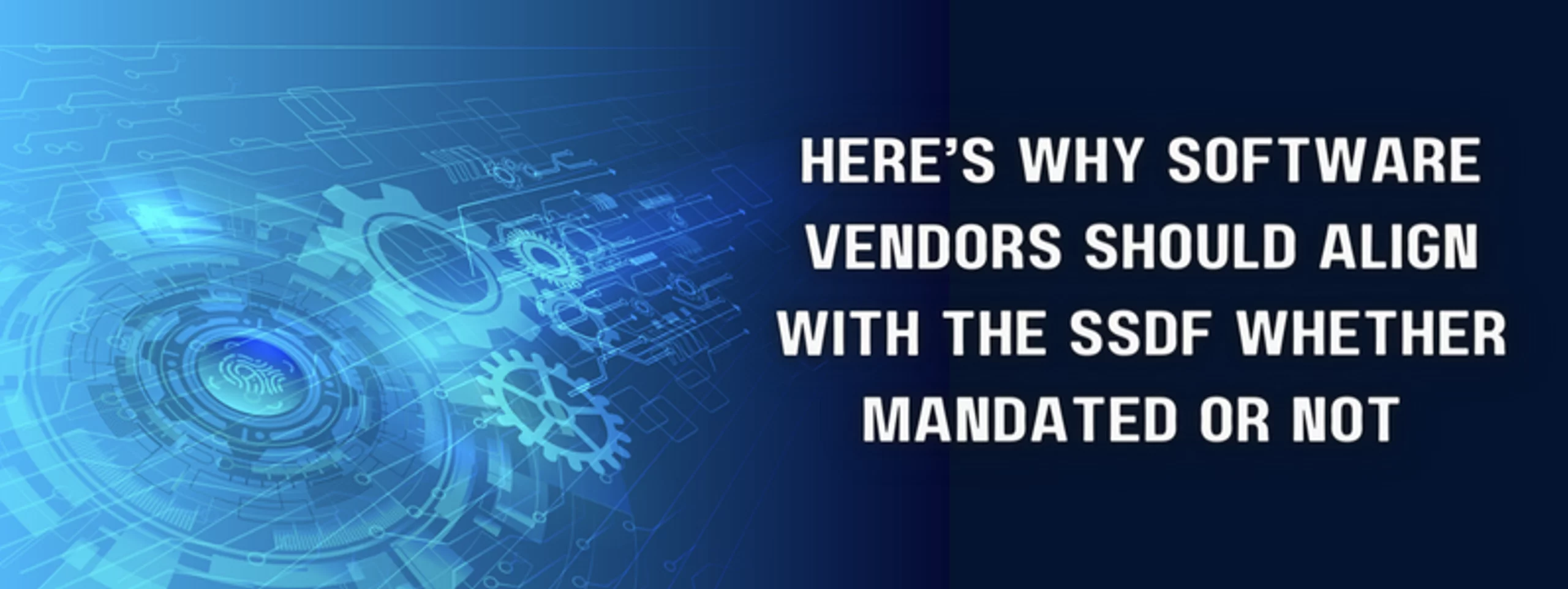 a blue background with the words here 's why software vendors should align with the ssdf whether mandated or not