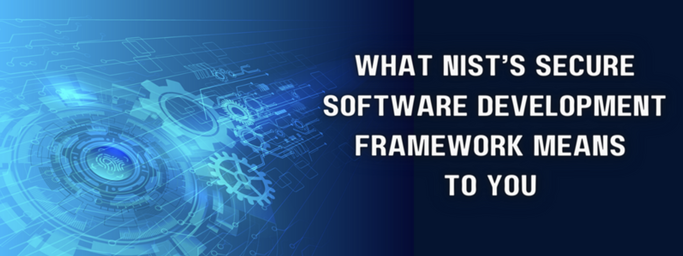 What NIST’s Secure Software Development Framework Means to You