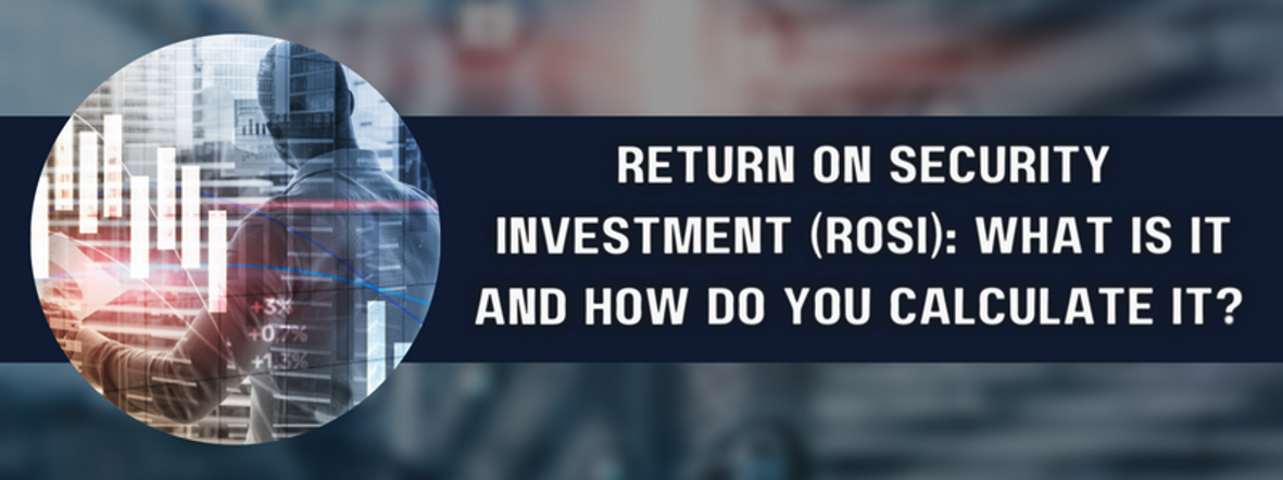 Return on Security Investment (ROSI): What is It and How Do You Calculate It?
