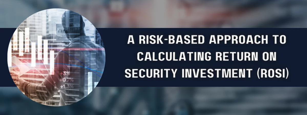 a risk-based approach to calculating return on security investment ( rosi )