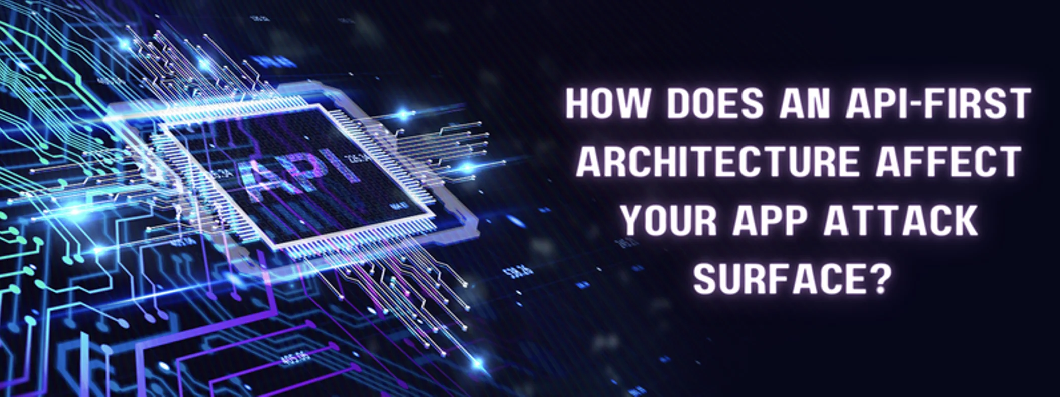 an api-first architecture affects your app attack surface