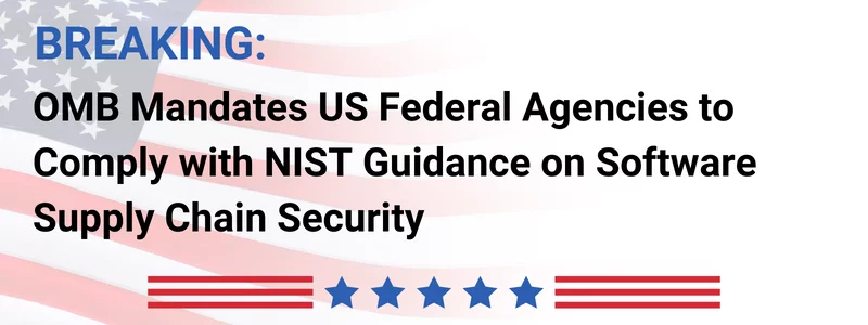 the text 'breaking: OMB mandates US federal agencies to comply with NIST guidance on software supply chain security' with an american flag in the background
