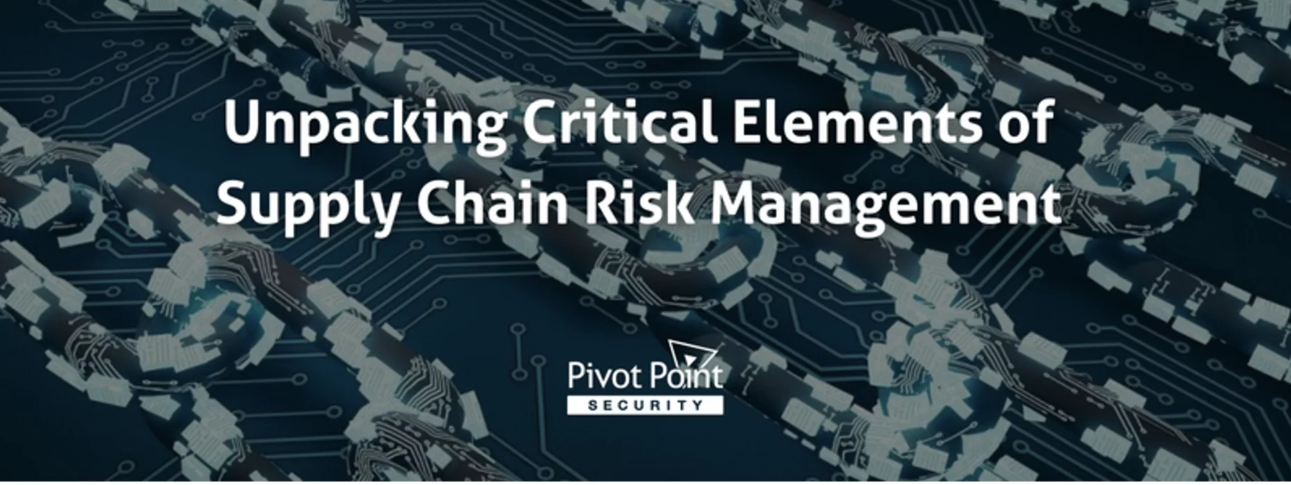 pivot point security poster talks about unpacking critical elements of supply chain risk management