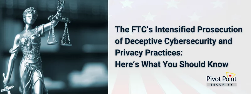the ftc 's intensified prosecution of deceptive cybersecurity and privacy practices here 's what you should know