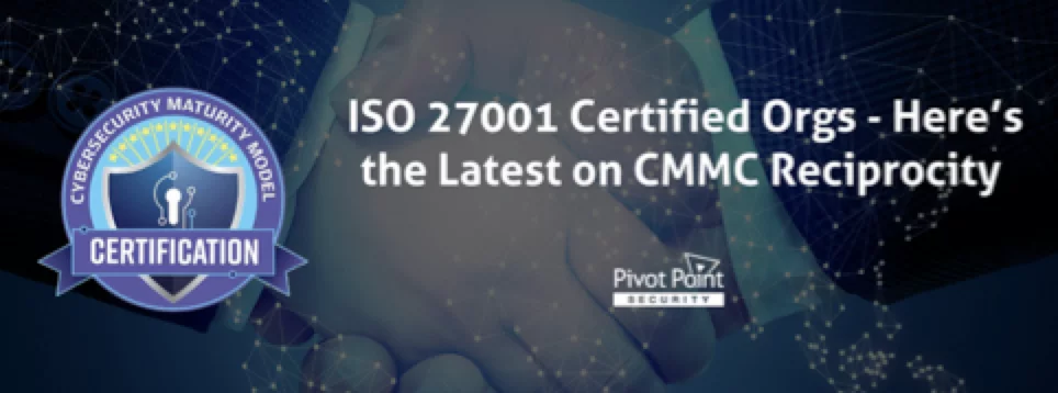 the text 'ISO 27001 certified orgs - here's the latest on CMMC reciprocity' displayed next to a 'cybersecurity maturity model certification' badge