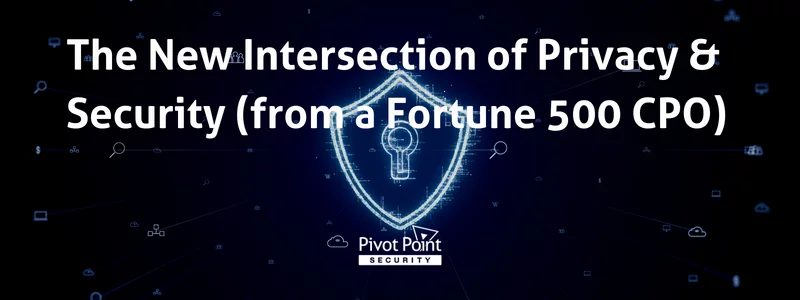 the new intersection of privacy and security from a fortune 500 cpo