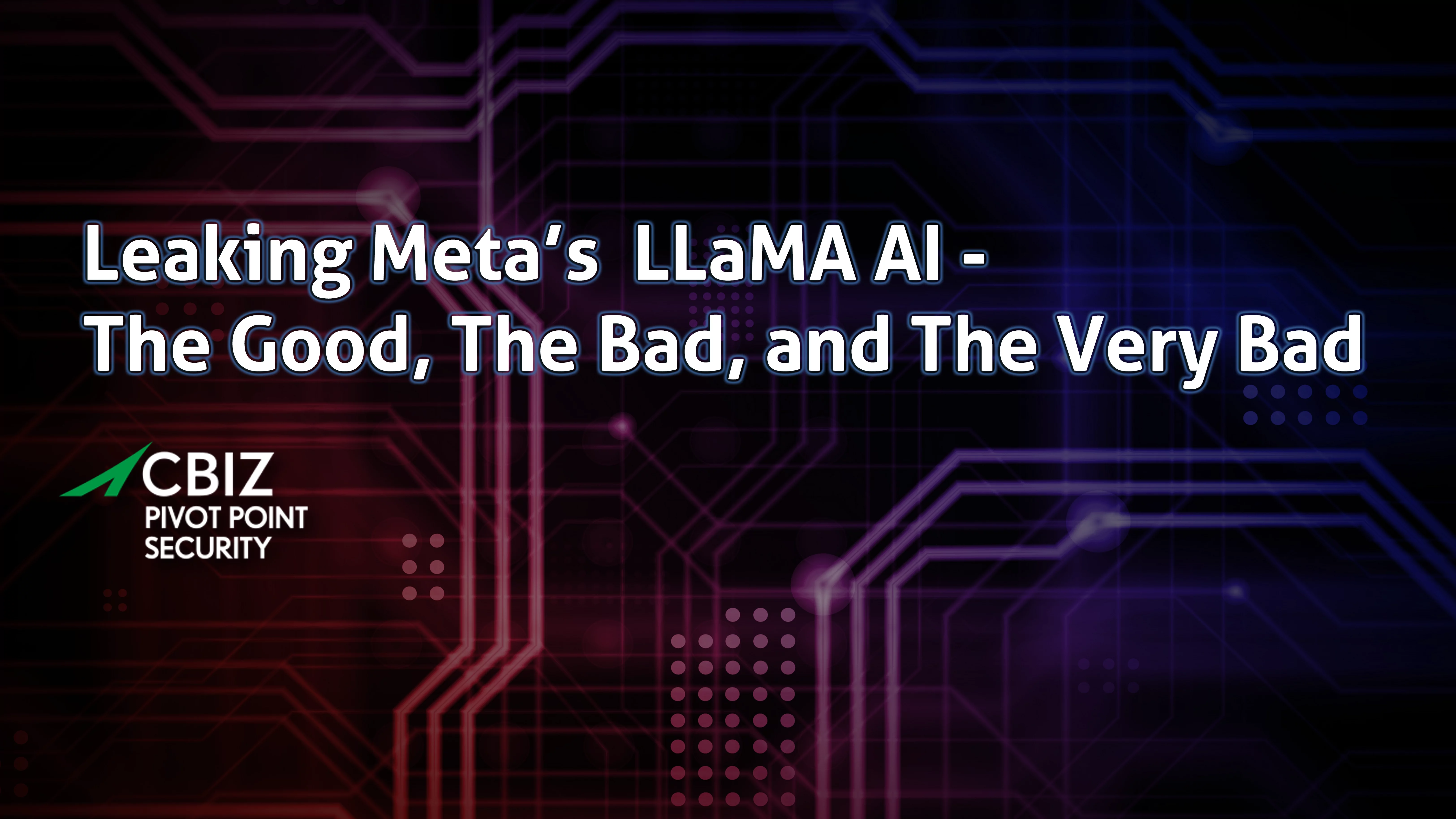 the text 'leaking meta's LLaMA AI - the good, the bad, and the very bad' and 'CBIZ pivot point security' in front of a pink and purple background of lines