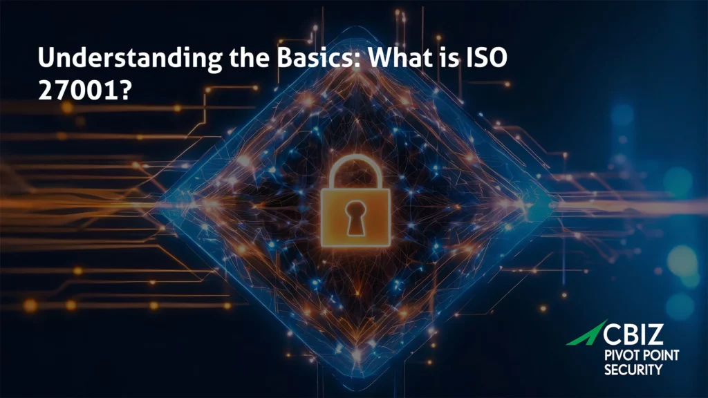 cbiz pivot point security explains the basics of iso 27001