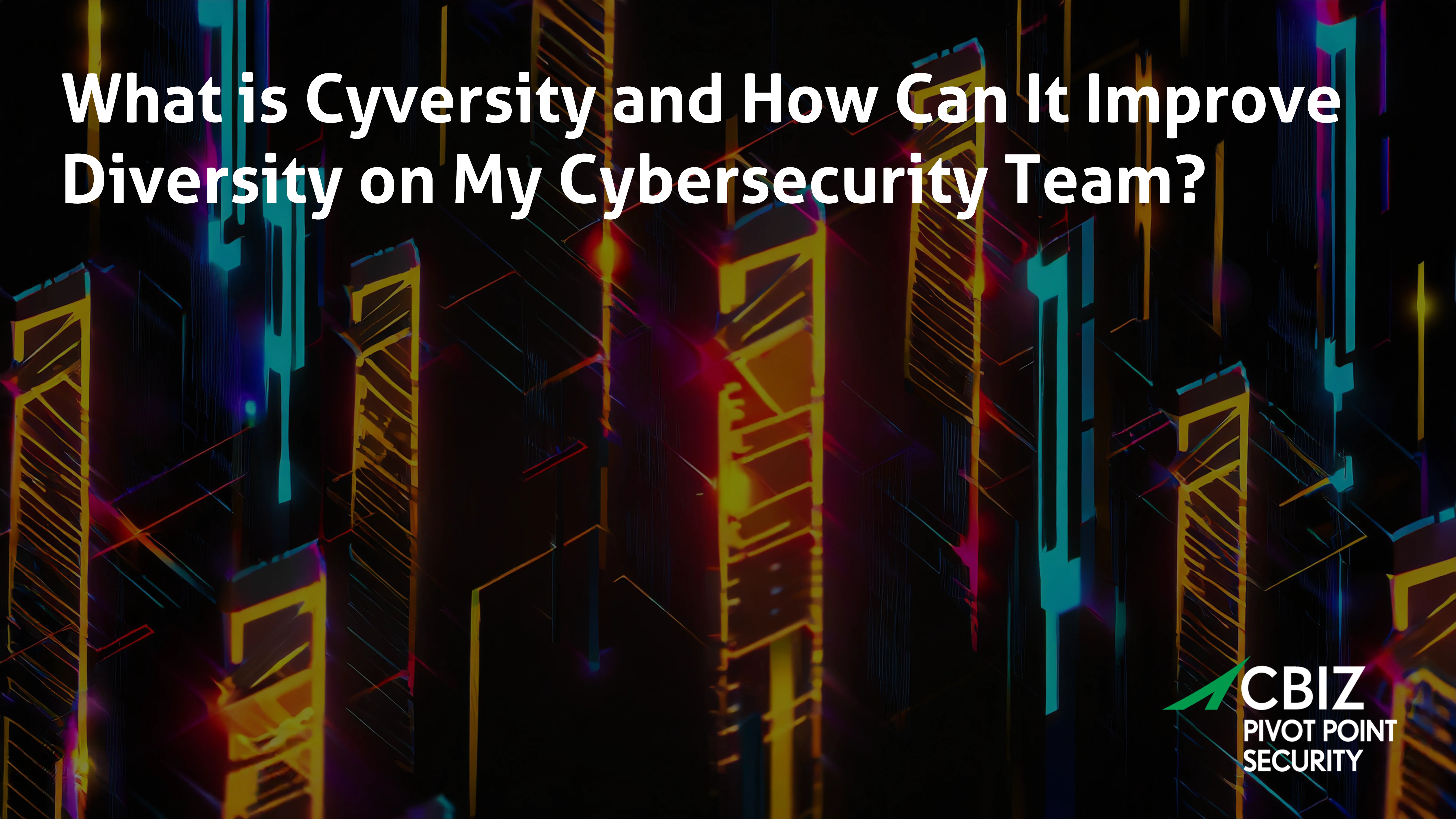 what is cyversity and how can it improve my cybersecurity team () () ()