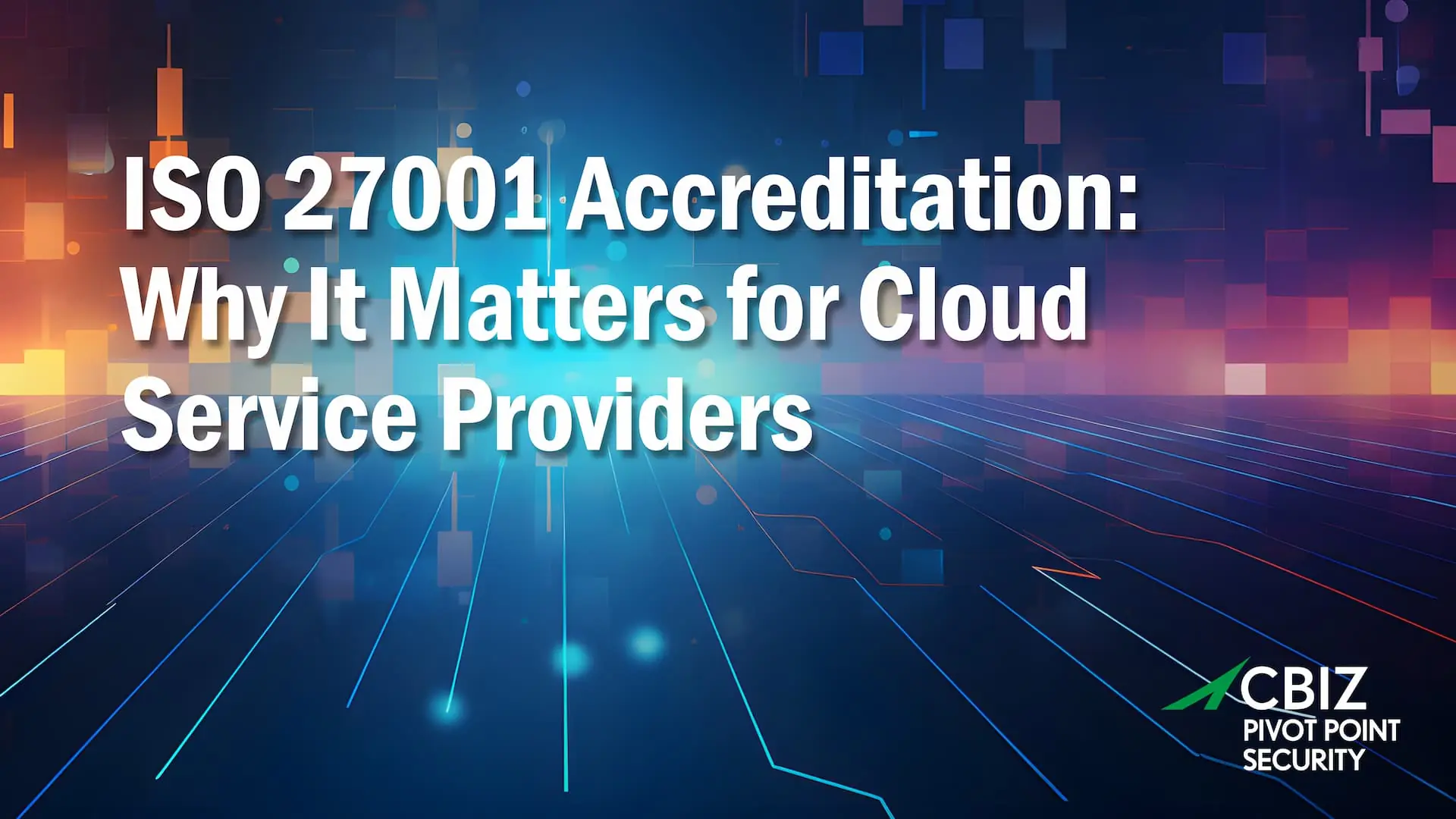 iso 27001 accreditation why it matters for cloud service providers