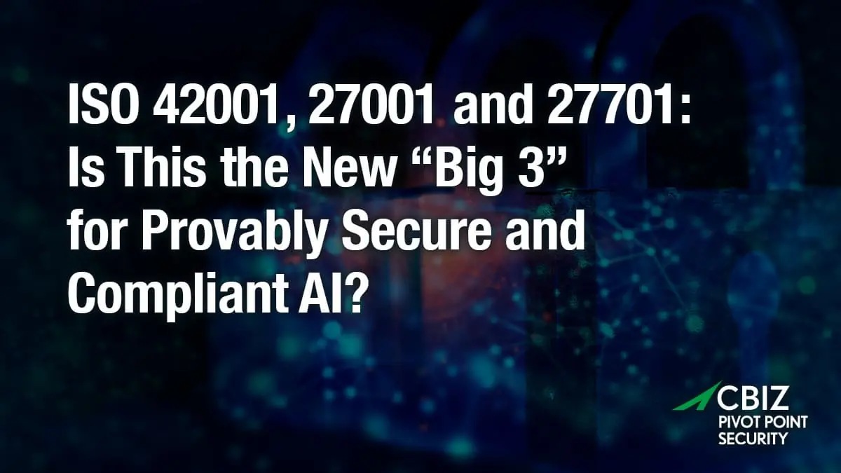 iso 42001 27001 and 27701 is this the new " big 3 " for provably secure and compliant ai