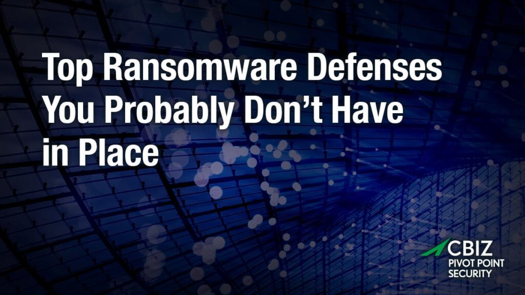 top ransomware defenses you probably don 't have in place