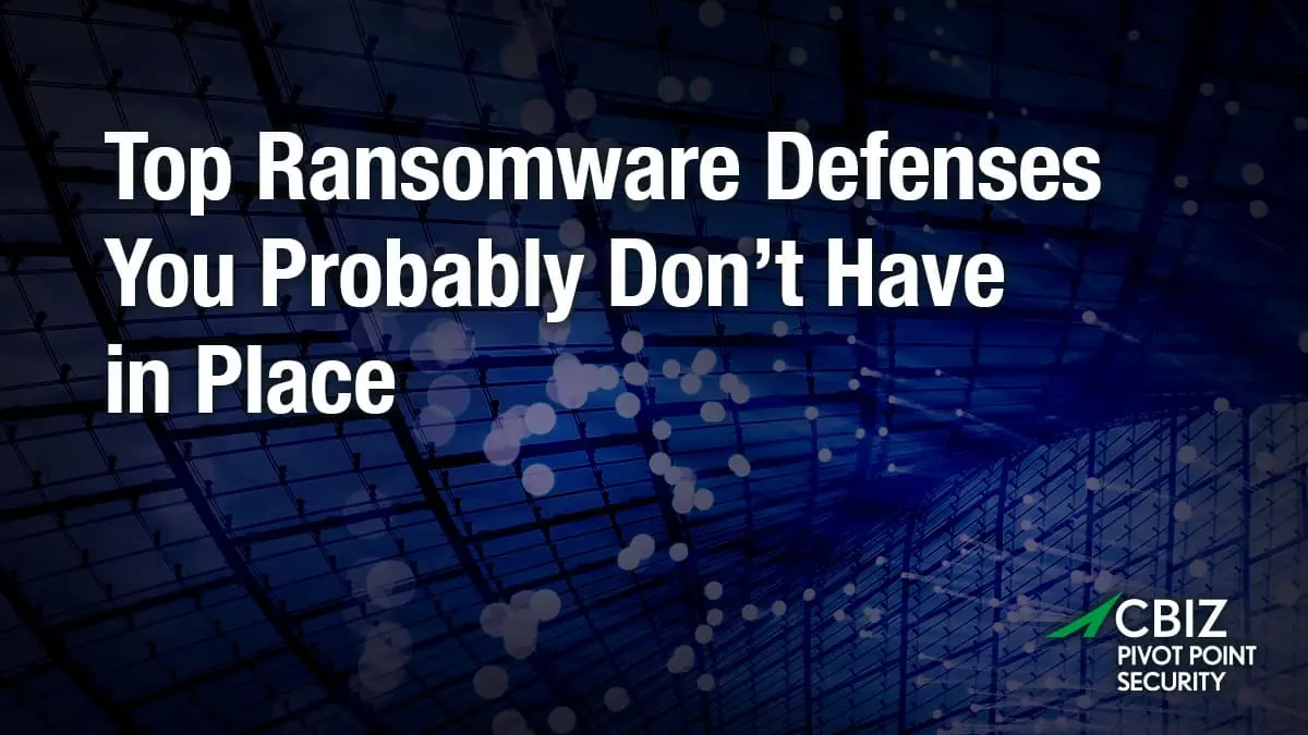 top ransomware defenses you probably don 't have in place
