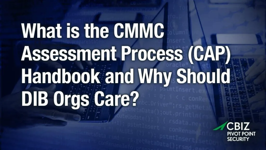 a blue background with the words what is the cmmc assessment process (cap) handbook and why should dib orgs care