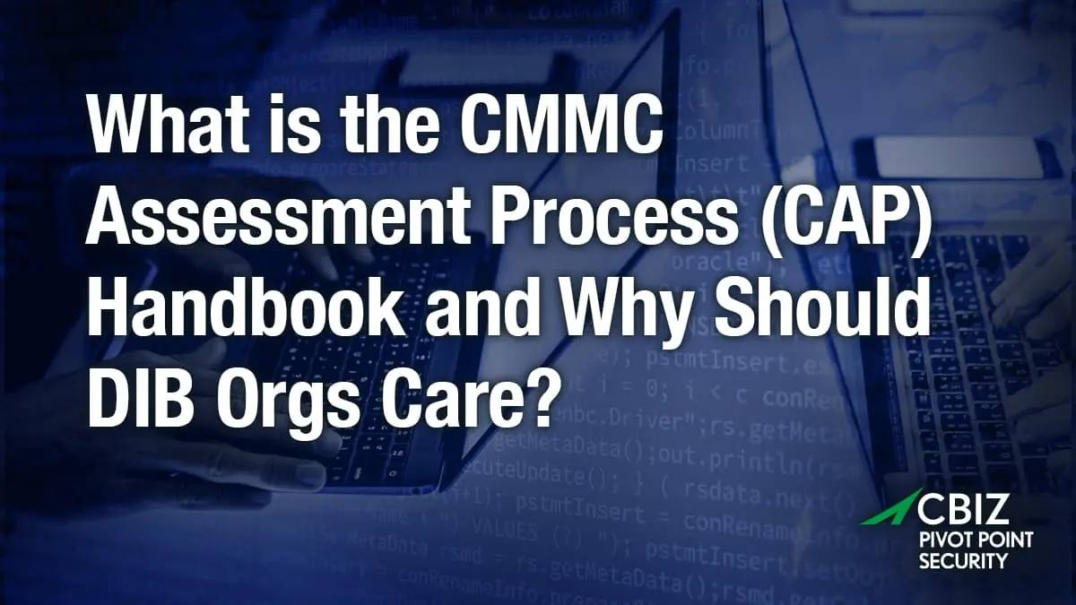 a blue background with the words what is the cmmc assessment process (cap) handbook and why should dib orgs care